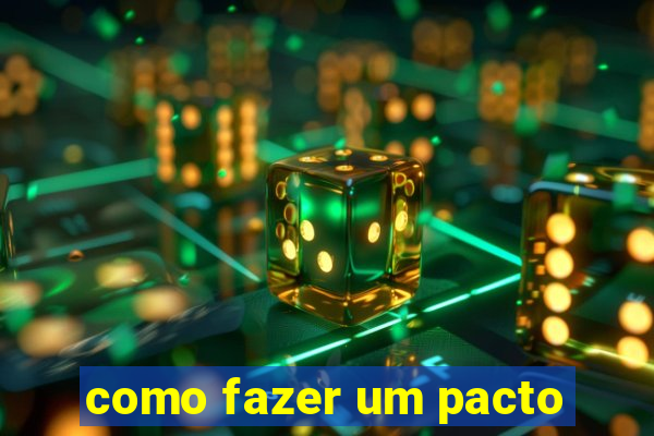 como fazer um pacto